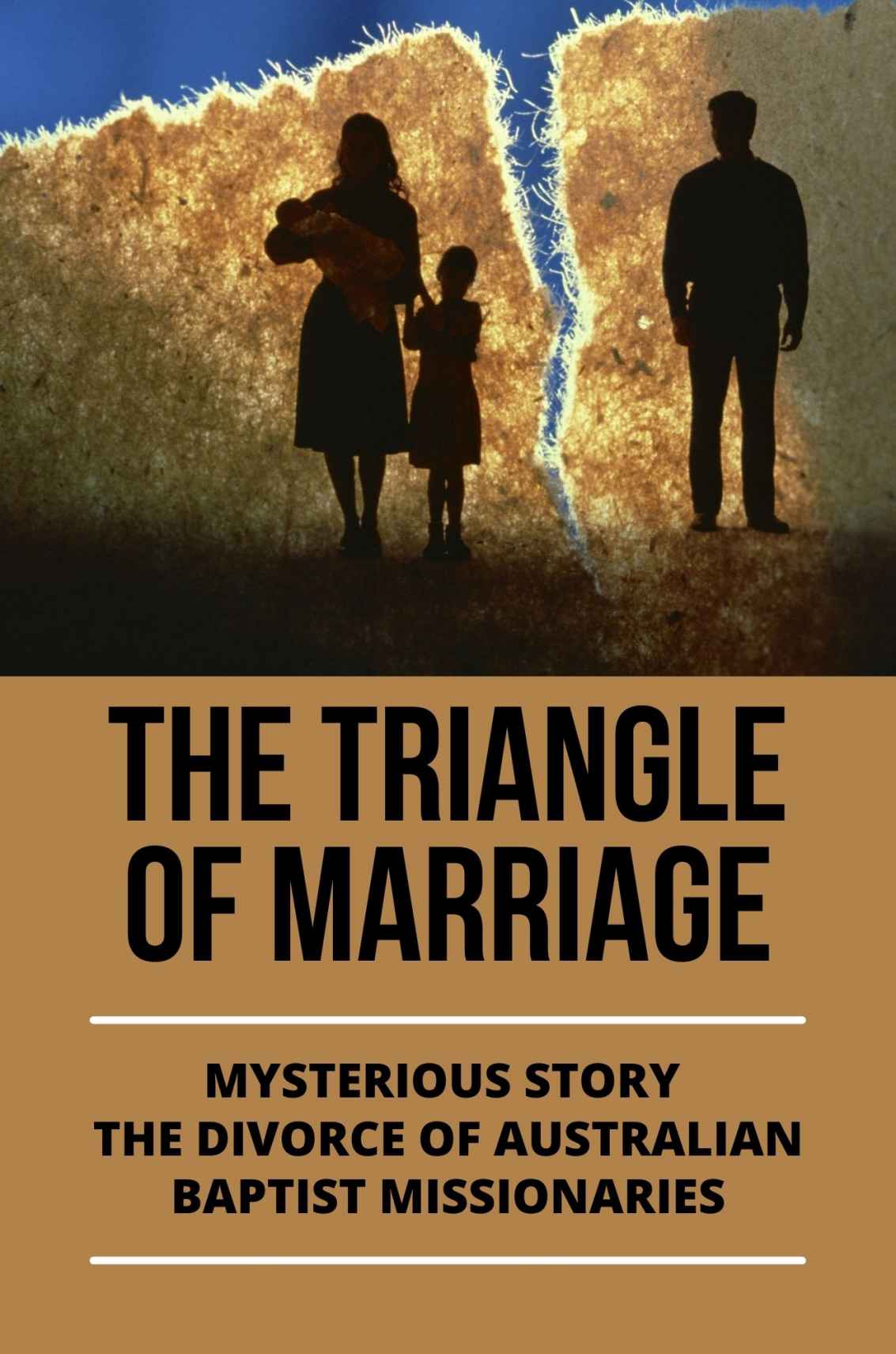 The Triangle Of Marriage Mysterious Story The Divorce Of Australian Baptist Missionaries Baptist Marriage Beliefs Lue Bollin Bollin