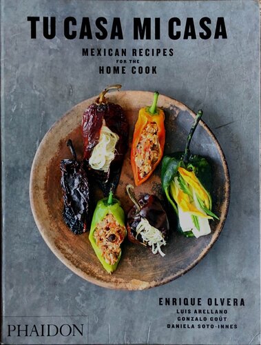 Tu Casa Mi Casa Mexican Recipes For The Home Cook Illustrated Enrique Olvera