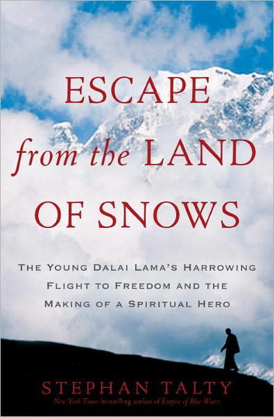 Escape From The Land Of Snows The Young Dalai Lamas Harrowing Flight To Freedom And The Making Of A Spiritual Hero Stephan Talty