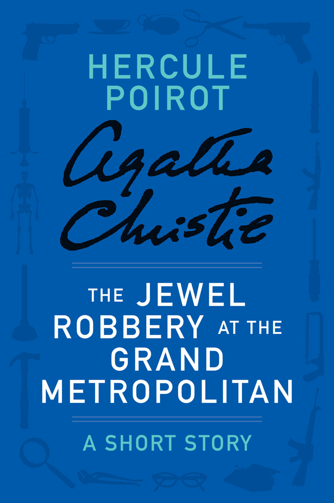 The Jewel Robbery At The Grand Metropolitan Agatha Christie Christie