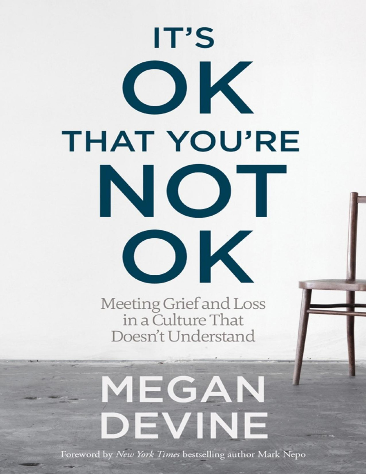 Its Ok That Youre Not Ok Meeting Grief And Loss In A Culture That Doesnt Understand Megan Devine