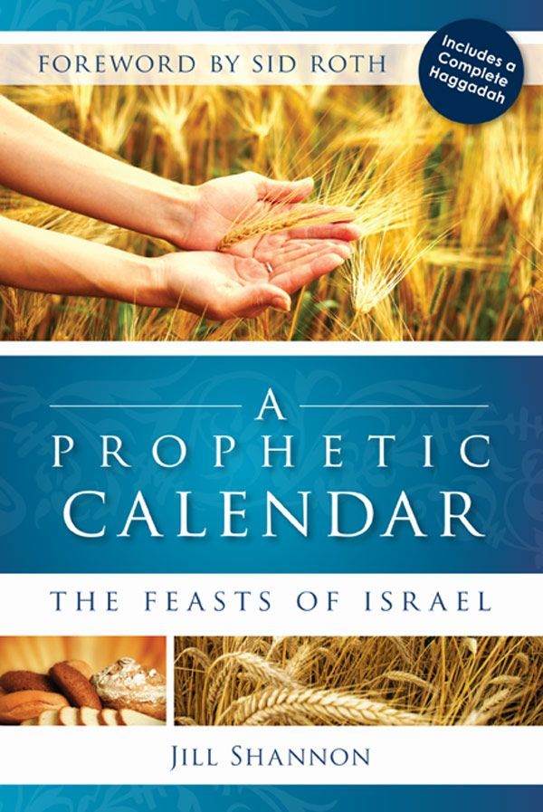 A Prophetic Calendar The Feasts Of Israel Jill Shannon Shannon