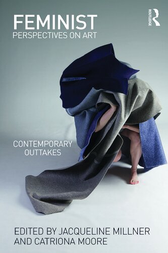 Feminist Perspectives On Art Contemporary Outtakes Jacqueline Millner And Catriona Moore