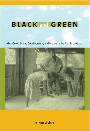 Black And Green Afrocolombians Development And Nature In The Pacific Lowlands Kiran Asher