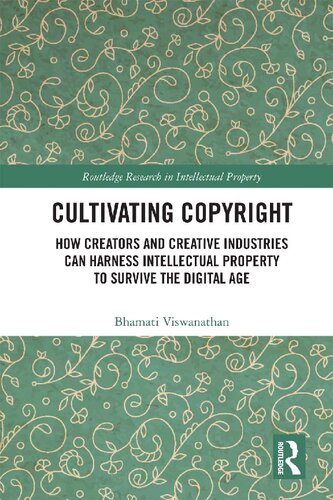Cultivating Copyright How Creators And Creative Industries Can Harness Intellectual Property To Survive The Digital Age Bhamati Viswanathan
