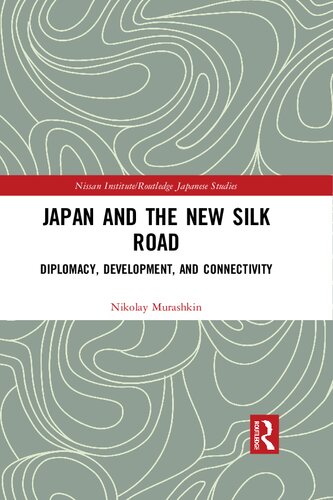 Japan And The New Silk Road Diplomacy Development And Connectivity Nikolay Murashkin