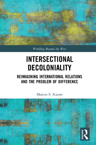 Intersectional Decoloniality Reimagining International Relations And The Problem Of Difference Marcos S Scauso