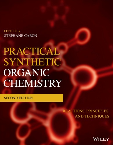 Practical Synthetic Organic Chemistry Reactions Principles And Techniques 2 Ed 2nd Caron Stephane Ed