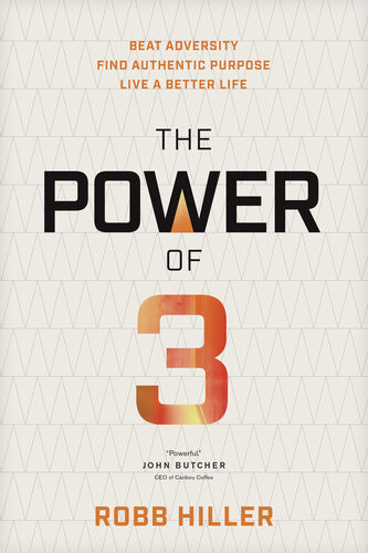 The Power Of 3 Beat Adversity Find Authentic Purpose Live A Better Life Robb Hiller