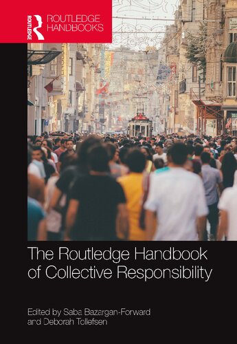 The Routledge Handbook Of Collective Responsibility Saba Bazarganforward And Deborah Tollefsen
