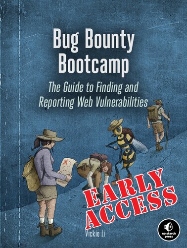 Bug Bounty Bootcamp The Guide To Finding And Reporting Web Vulnerabilities Early Access Edition 1st Edition Vickie Li