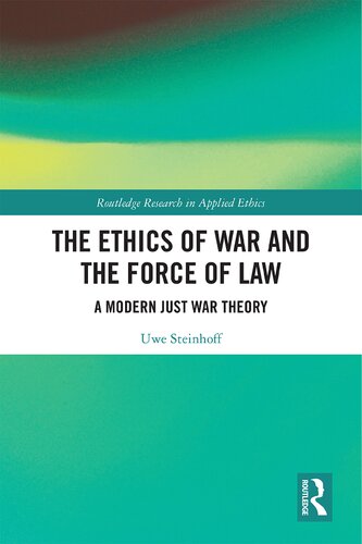 The Ethics Of War And The Force Of Law A Modern Just War Theory Uwe Steinhoff