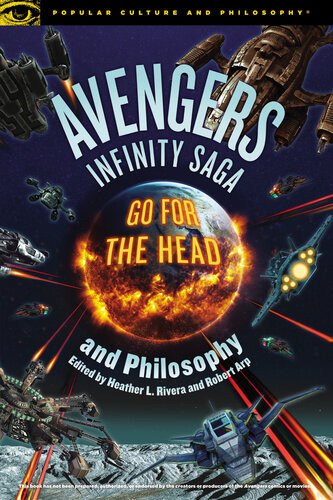 Avengers Infinity Saga And Philosophy Go For The Head 1st Edition Robert Arp Heather L Rivera