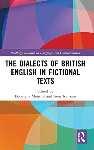 The Dialects Of British English In Fictional Texts Routledge Research In Language And Communication 1st Edition Donatella Montini