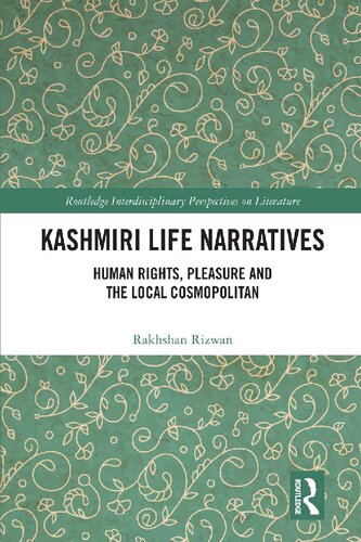 Kashmiri Life Narratives Human Rights Pleasure And The Local Cosmopolitan Rakhshan Rizwan