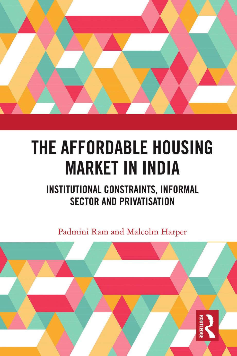 The Affordable Housing Market In India Institutional Constraints Informal Sector And Privatisation Padmini Ram Malcolm Harper