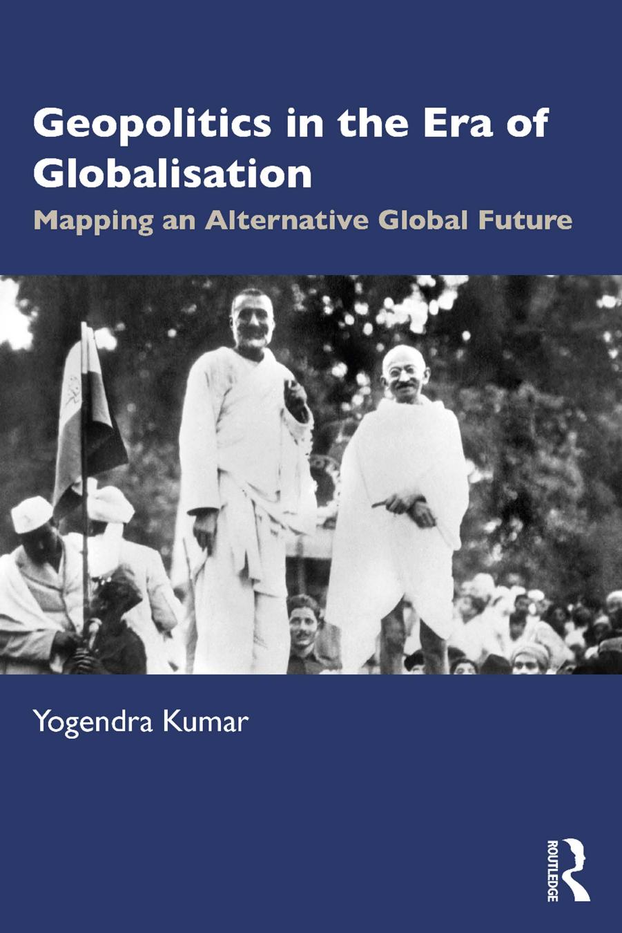 Geopolitics In The Era Of Globalisation Mapping An Alternative Global Future Yogendra Kumar