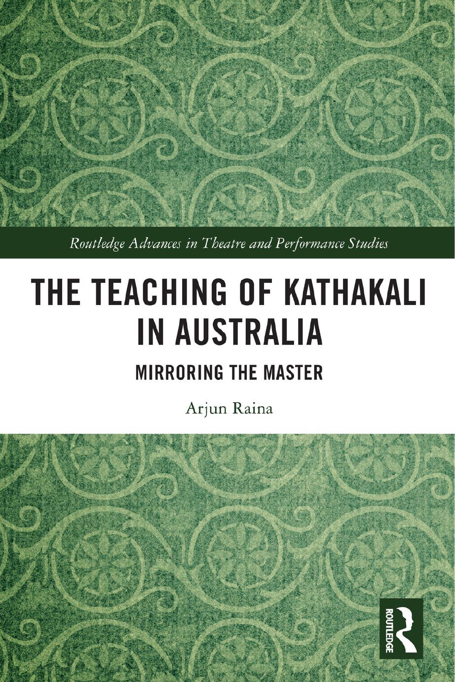 The Teaching Of Kathakali In Australia Mirroring The Master Arjun Raina