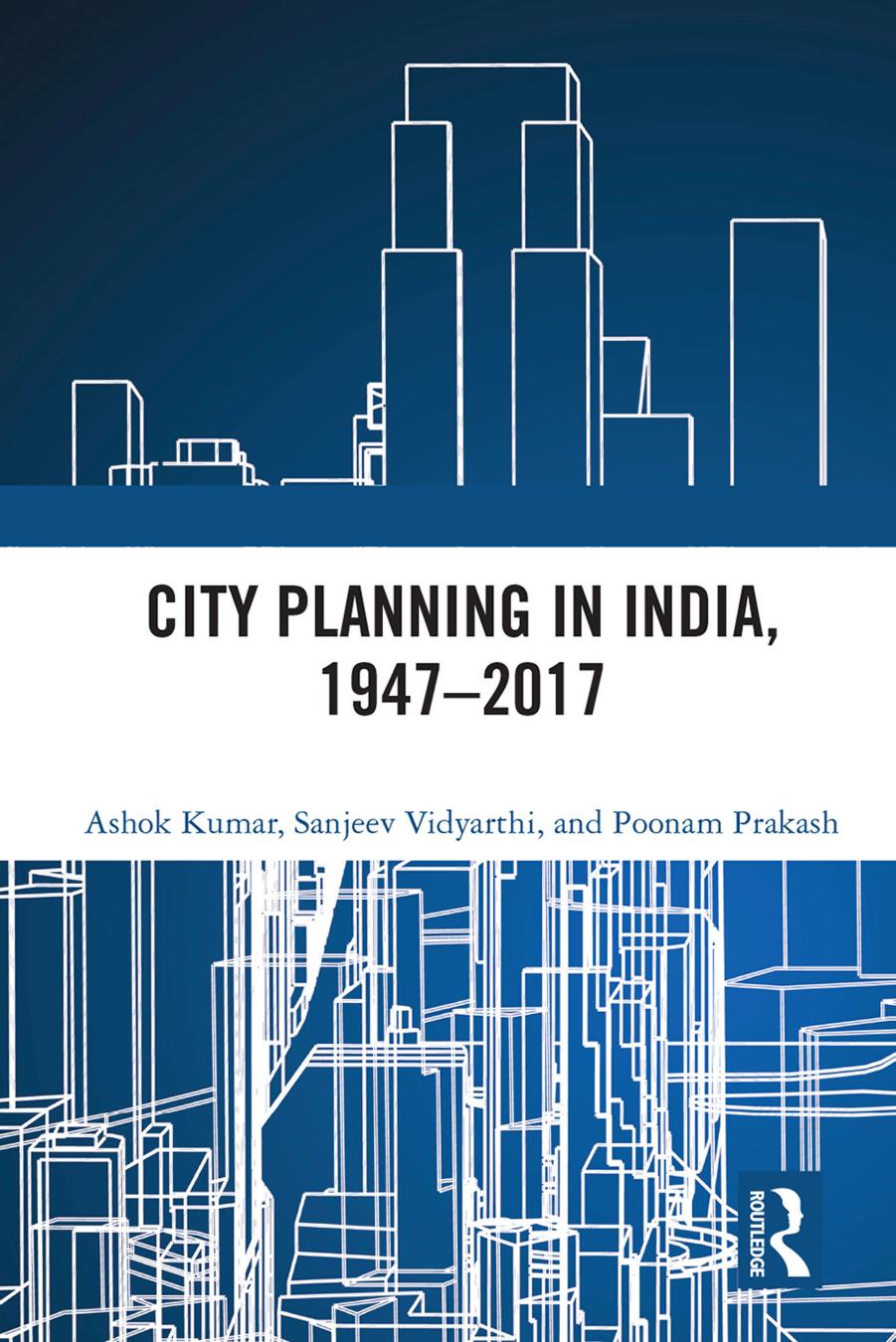 City Planning In India 19472017 Ashok Kumar Sanjeev Vidyarthi Poonam Prakash