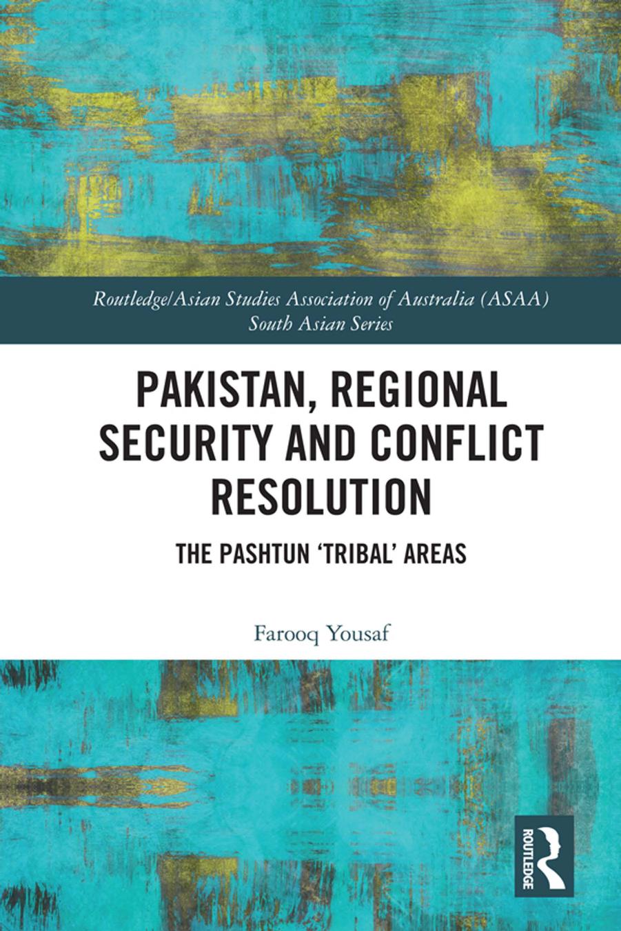 Pakistan Regional Security And Conflict Resolution The Pashtun Tribal Areas Farooq Yousaf