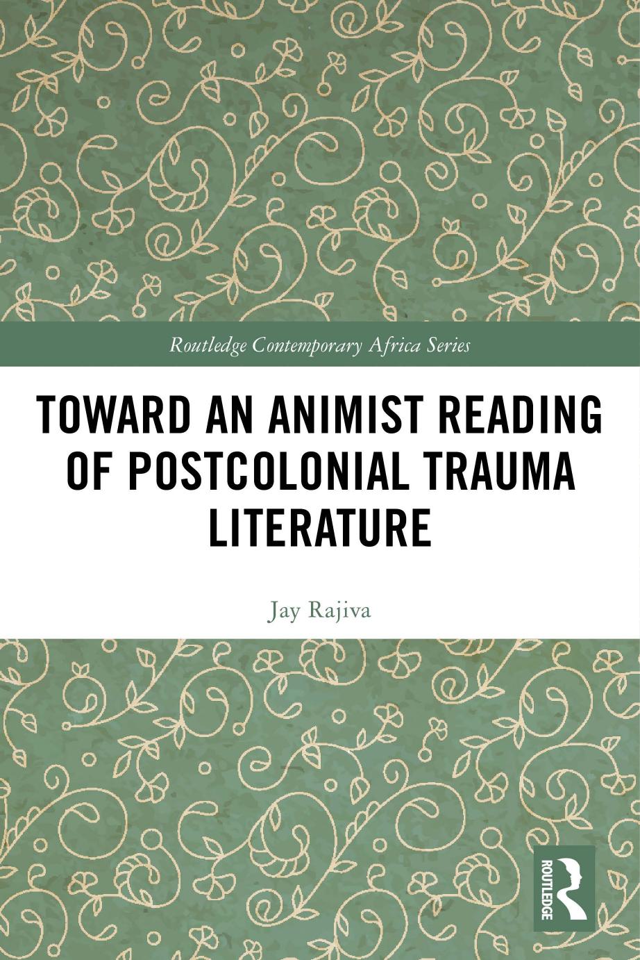 Toward An Animist Reading Of Postcolonial Trauma Literature Reading Beyond The Single Subject Jay Rajiva
