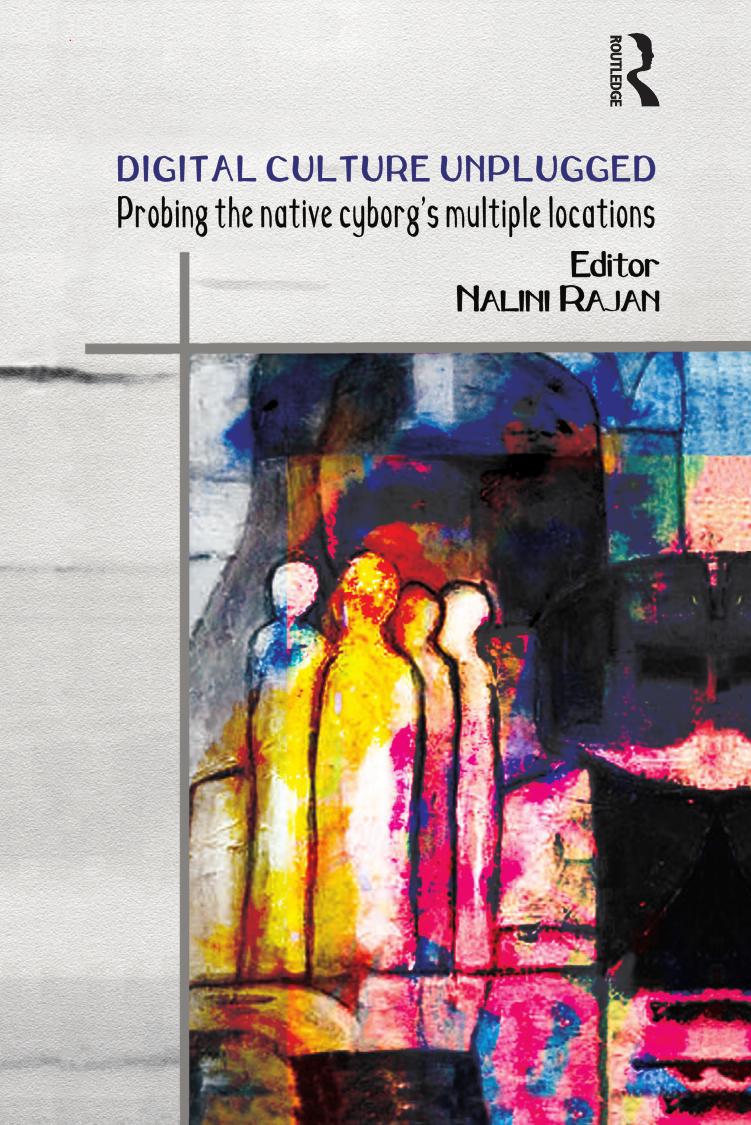 Digital Culture Unplugged Probing The Native Cyborgs Multiple Locations Nalini Rajan