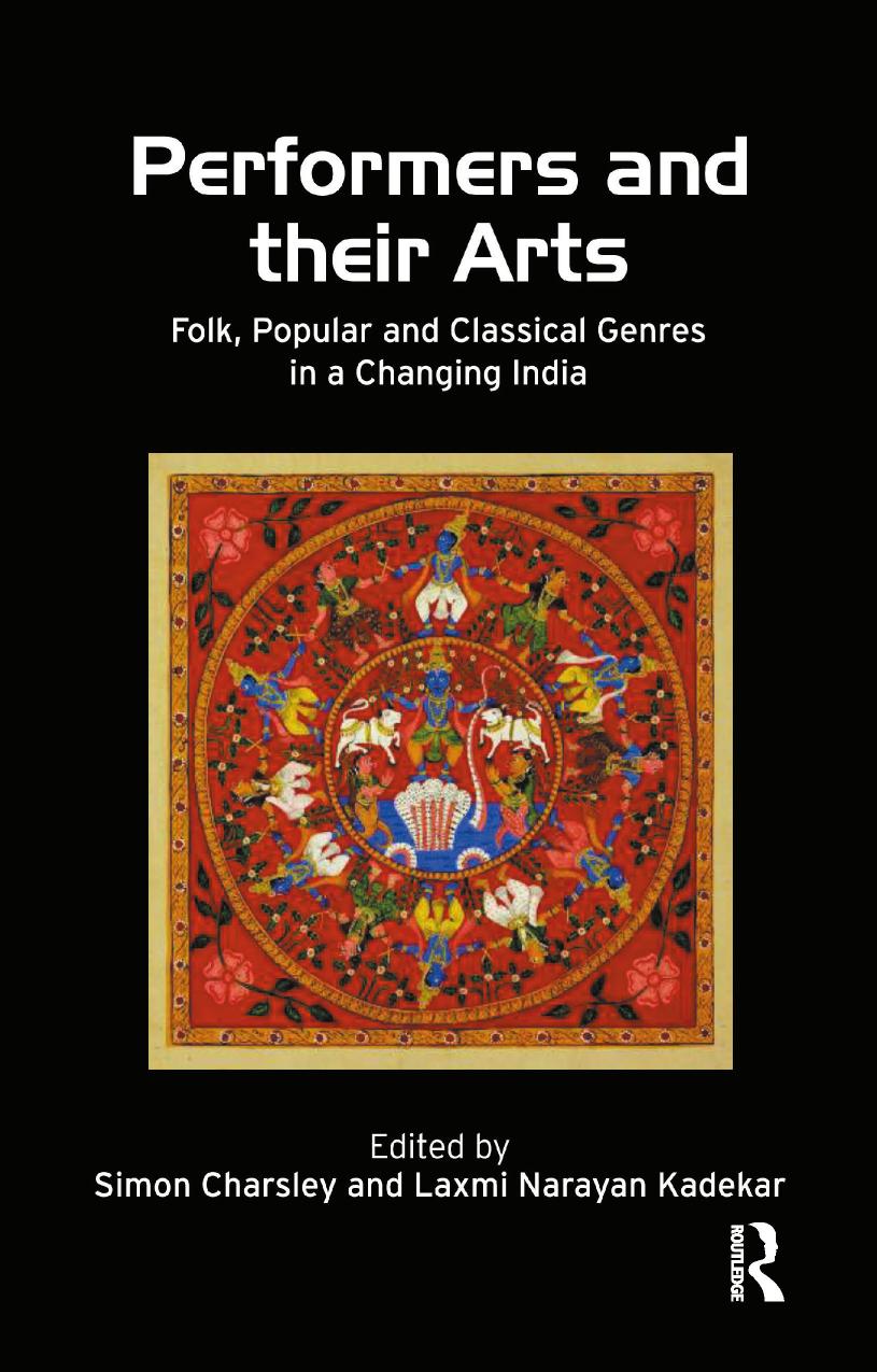 Performers And Their Arts Folk Popular And Classical Genres In A Changing India Simon Charsley Laxmi Narayan Kadekar