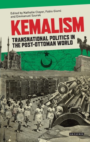Kemalism Transnational Politics In The Postottoman World Nathalie Clayer