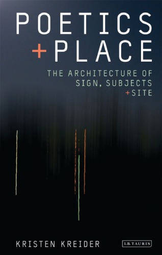 Poetics And Place The Architecture Of Sign Subjects And Site Kristen Kreider