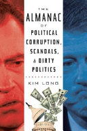 The Almanac Of Political Corruption Scandals And Dirty Politics Illustrated Long