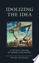 Idolizing The Idea A Critical History Of Modern Philosophy Political Theory For Today Cristaudo