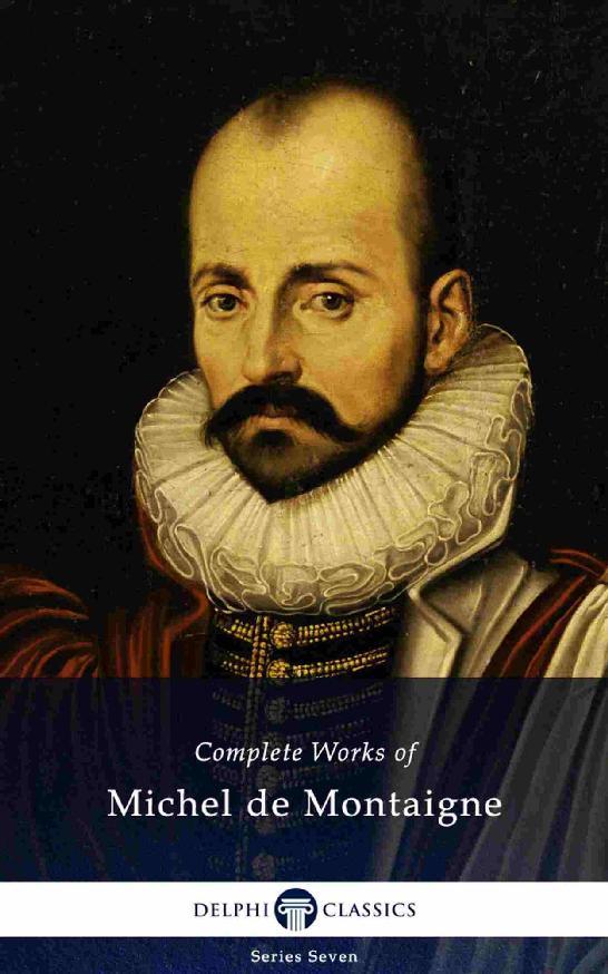 Delphi Complete Works Of Michel De Montaigne Illustrated Michel De Montaigne Montaigne