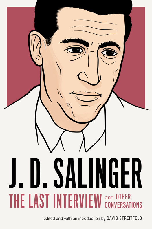 J D Salinger The Last Interview And Other Conversations David Streitfeld