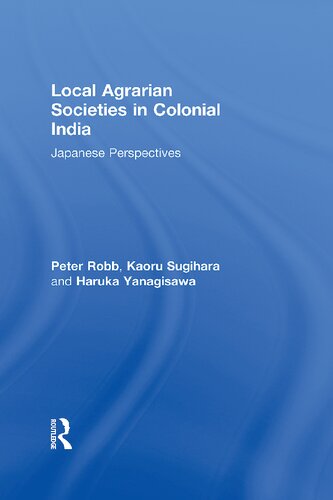 Local Agrarian Societies In Colonial India Japanese Perspectives Reprint Peter Robb Editor