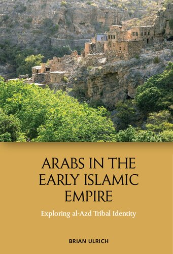 Arabs In The Early Islamic Empire Exploring Alazd Tribal Identity Brian Ulrich