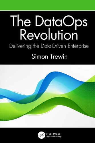 The Dataops Revolution Delivering The Datadriven Enterprise Simon Trewin