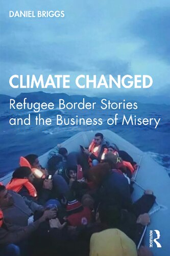 Climate Changed Refugee Border Stories And The Business Of Misery Daniel Briggs