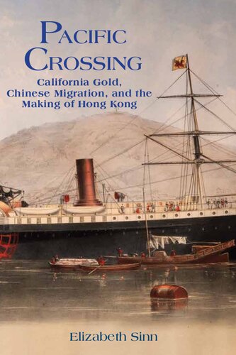 Pacific Crossing California Gold Chinese Migration And The Making Of Hong Kong Elizabeth Sinn