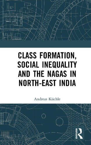 Class Formation Social Inequality And The Nagas In Northeast India Andreas Kchle