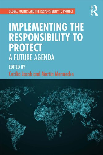 Implementing The Responsibility To Protect A Future Agenda Cecilia Jacob And Martin Mennecke