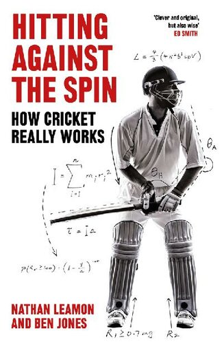 Hitting Against The Spin How Cricket Really Works Nathan Leamon Ben Jones