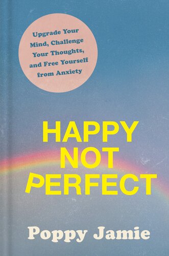 Happy Not Perfect Upgrade Your Mind Challenge Your Thoughts And Free Yourself From Anxiety Poppy Jamie