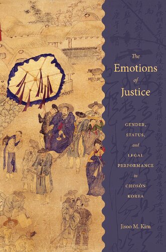 The Emotions Of Justice Gender Status And Legal Performance In Choson Korea Jisoo M Kim