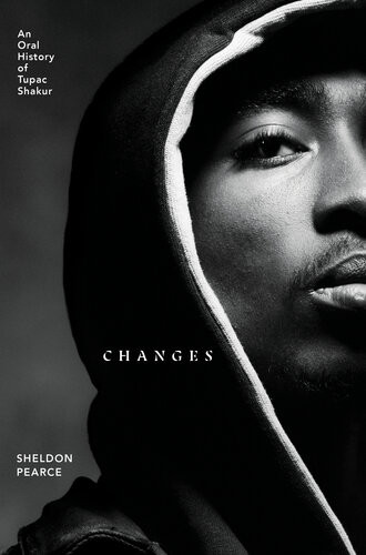 Changes An Oral History Of Tupac Shakur Sheldon Pearce