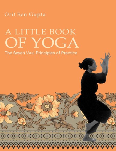 A Little Book Of Yoga The Seven Vital Principles Of Practice Orit Sen Gupta