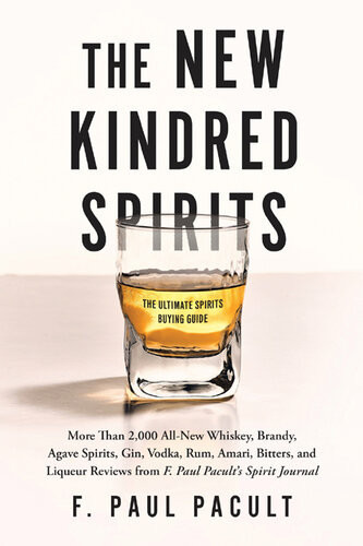 The New Kindred Spirits More Than 2000 Allnew Whiskey Brandy Agave Spirits Gin Vodka Rum Amari Bitters And Liqueur Reviews From F Paul Pacults Spirit Journal F Paul Pacult