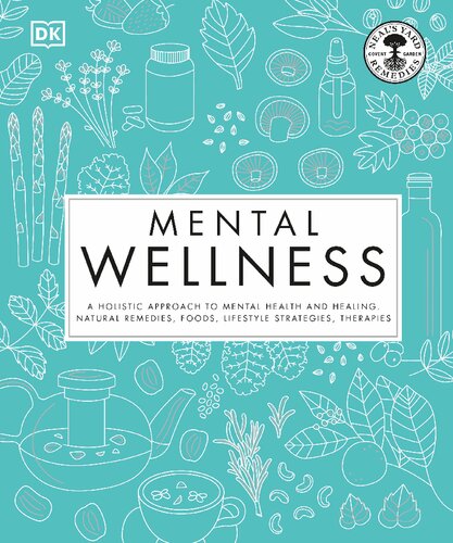 Mental Wellness A Holistic Approach To Mental Health And Healing By Dk 2021 Dk