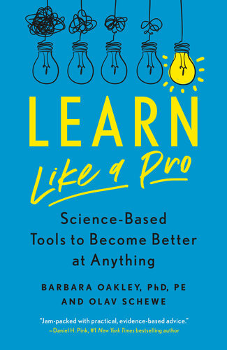 Learn Like A Pro Sciencebased Tools To Become Better At Anything Dr Barbara Oakley