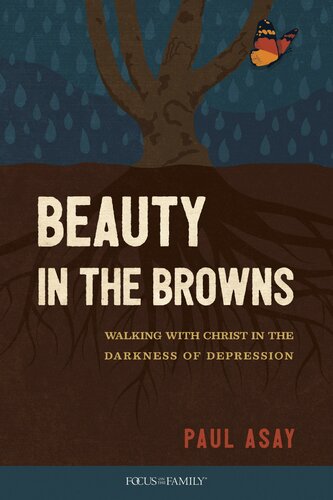 Beauty In The Browns Walking With Christ In The Darkness Of Depression Paul Asay