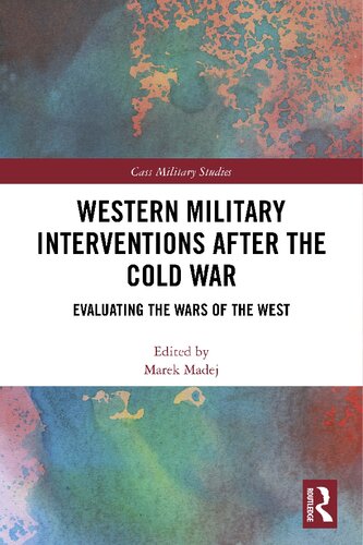 Western Military Interventions After The Cold War Evaluating The Wars Of The West Marek Madej